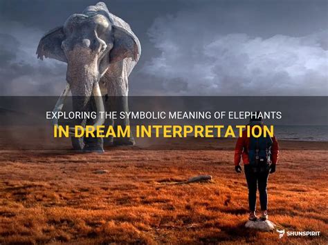 Decoding the Symbolism: Exploring what the Elephant Signifies in Dreams