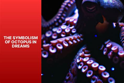 Decoding the Symbolism Behind Consumption of Octopuses in the Realm of Dreams