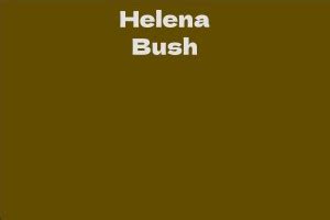 Delving into the Net Worth of Helena Bush