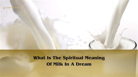 Demystifying Dream Symbolism: Deciphering the Significance of Milk in Dreams