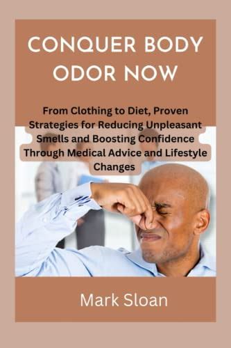 Discover Effective Strategies to Combat Unpleasant Body Odor and Enhance Confidence