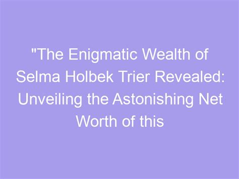 Discover the Wealth of the Enigmatic Personality