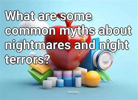 Dispelling Common Misconceptions about Nightmares