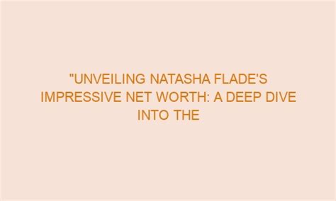 Diving into Natasha's Impressive Net Worth