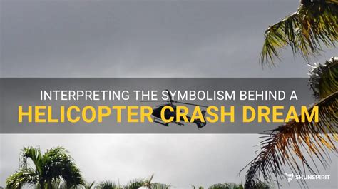 Dream Interpretation: The Symbolism of Witnessing a Helicopter Crash