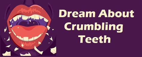 Dream Interpretation: Understanding the Symbolism Behind Teeth Crumbling in a Dream