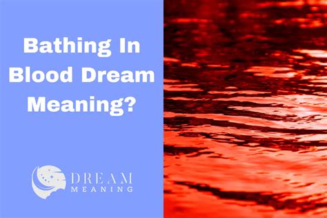 Dream Interpretation: Unraveling the Significance of Blood in a Dream