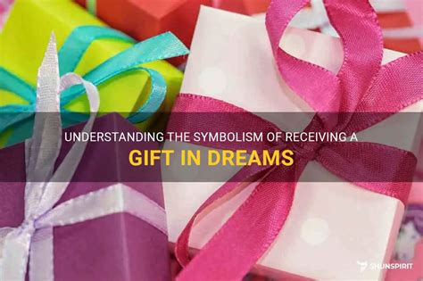 Dreams Fulfilled: Unraveling the Symbolism and Significance of Receiving Gifts in Your Dreams