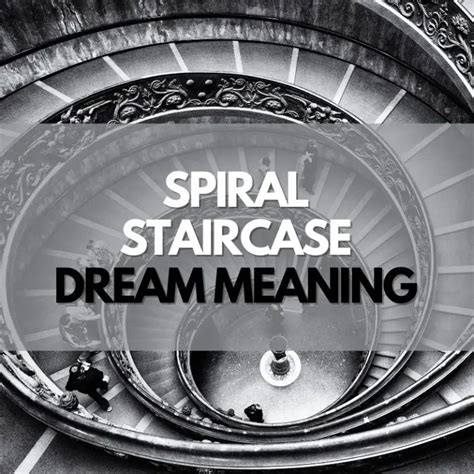 Dreams of Ascending a Spiral Staircase: Unveiling the Meaning and Significance