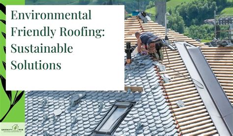 Eco-Friendly Roofing Solutions: Preserving the Planet and Your Pocket