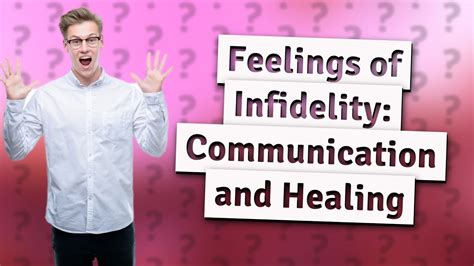 Effective Communication: Essential for Addressing Feelings of Infidelity