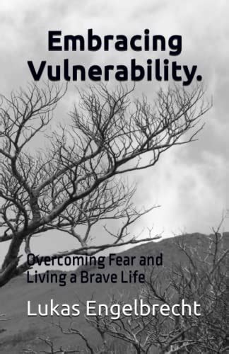 Embracing the Unknown: Cultivating Vulnerability and Overcoming Fear