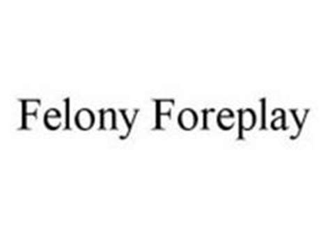 Examining Felony Foreplay's Impact on the Entertainment Industry