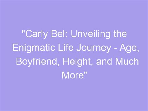 Explore the Age and Journey of Carly Bell