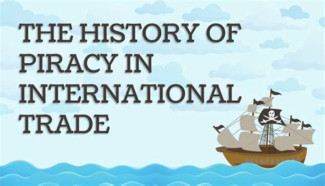 Explore the Fascinating History of Piracy