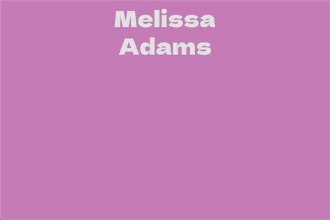 Explore the stature of Melissa Adams