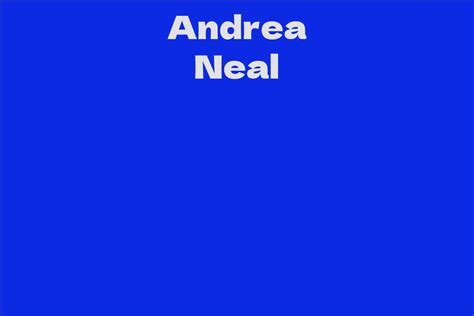 Exploring Andrea Neal's Journey to Prominence