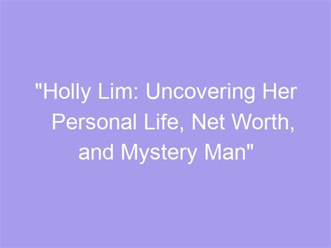 Exploring Holly Lim's Personal Life and Interests