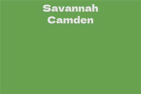 Exploring Savannah Camden's Years and Stature