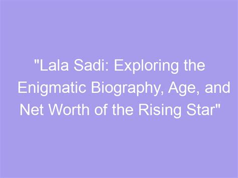 Exploring the Age and Height of the Enigmatic Lala