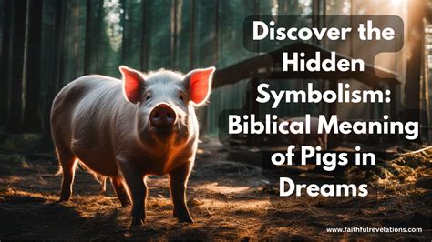 Exploring the Astonishing Psychological Significance of Filthy Swine in Dreams