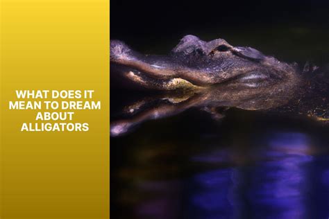 Exploring the Connection between Alligator Dreams and Personal Power