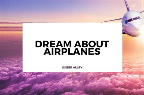 Exploring the Hidden Meanings of Dreaming about Airplanes