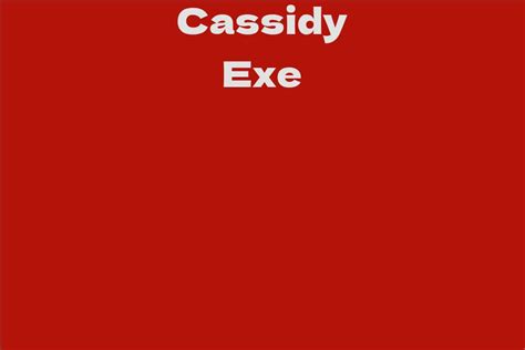 Exploring the Life of Cassidy Exe: Bio, Years Lived, Stature, Total Value