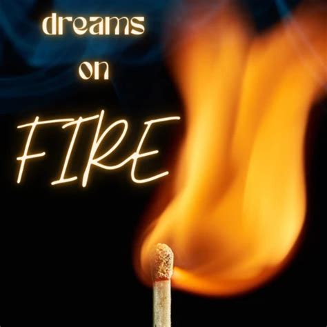 Exploring the Meaning behind Fiery Dreams: Decoding the Symbolism