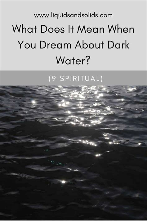 Exploring the Potential Spiritual Significance of Dreams Involving Darkened Water