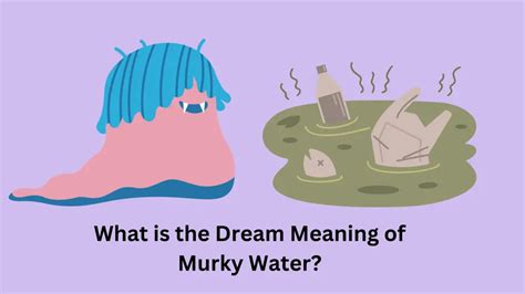 Exploring the Profound Significance Behind Dreams of Unclean Murky Fluid