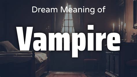 Exploring the Psychological Significance behind Vampire Dreams