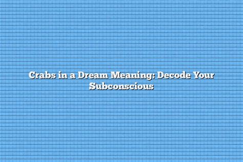 Exploring the Psychological Significance of Dreams Involving Crabs in One's Hair