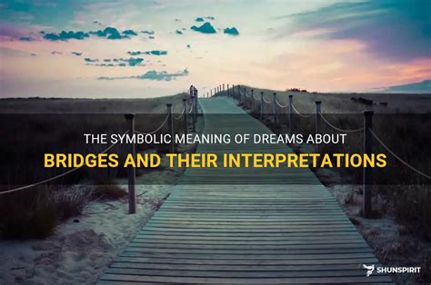 Exploring the Significance of Bridge dreams through Dreamwork Techniques