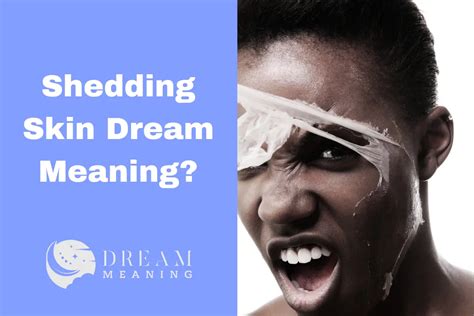 Exploring the Significance of Shedding Skin in the Realm of Dream Decoding