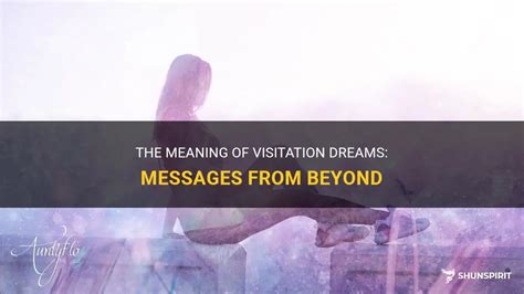 Exploring the Spiritual Significance of Visitation Dreams