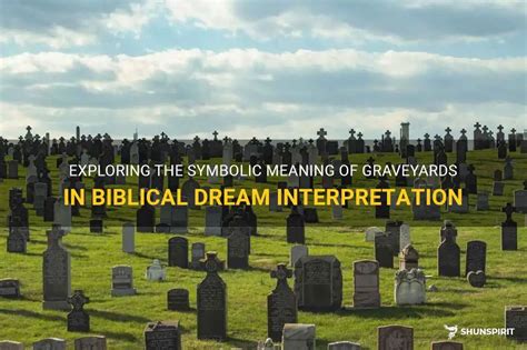 Exploring the Symbolic Meaning of Graveyards in Dreams