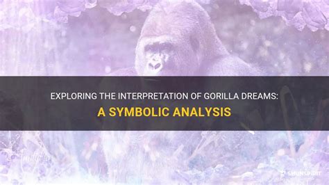 Exploring the Symbolic Significance of Gorillas in the Realm of Dreams