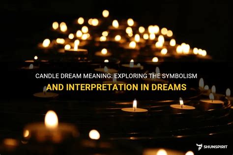 Exploring the Symbolic Significance of Witnessing a Candle in Dreams