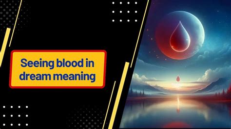 Exploring the Symbolism of Blood in Dream Interpretation