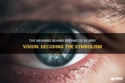 Exploring the Symbolism of Sight Loss: Decoding the Meaning Behind Dreams