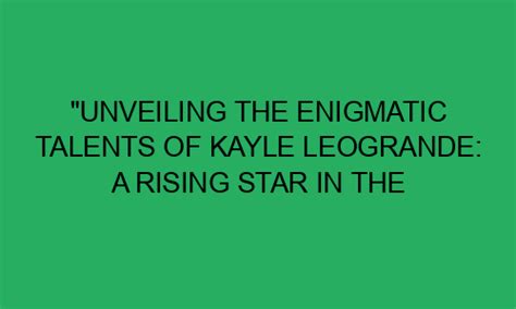 Exploring the Talents of the Enigmatic Star