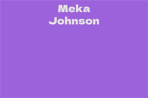 Exploring the Years of Meka Johnson