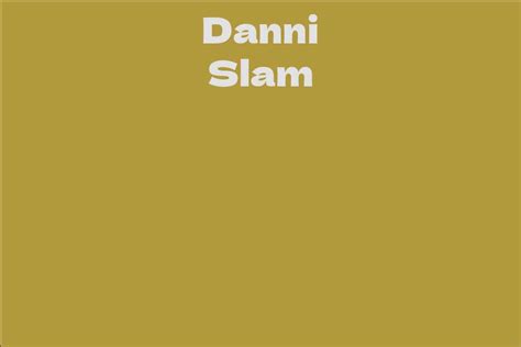 Fascinating Facts About Danni Slam