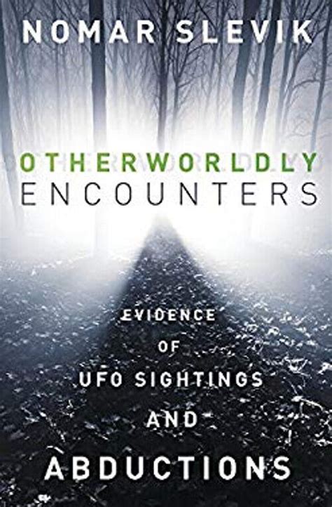 From Folklore to Reality: Evidence of Otherworldly Encounters