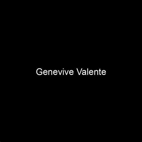 Genevive Valente's Rise to Fame