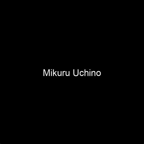 Get Acquainted with Mikuru Uchino: An Accomplished Performer