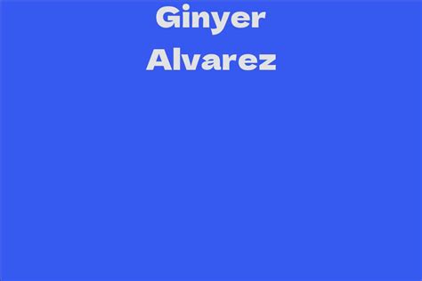 Ginyer Alvarez's Rise to Fame