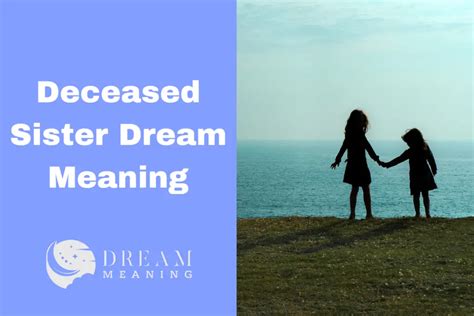 Guidelines for Deciphering Dreams Involving a Departed Sister