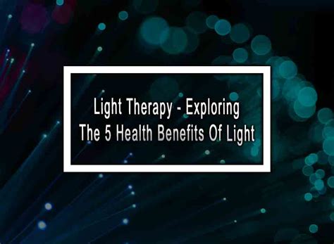 Healing with Light: Exploring the Therapeutic Benefits of Light Therapy